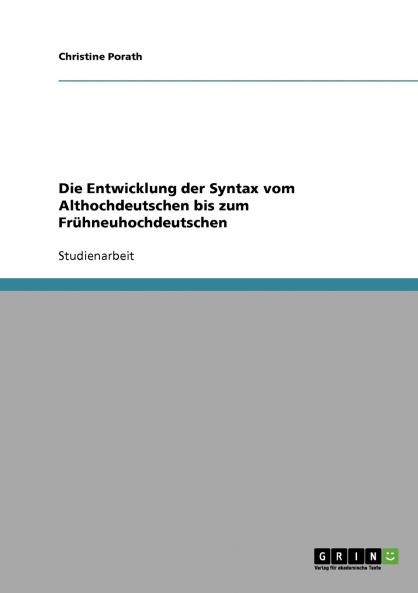 Die Entwicklung der Syntax vom Althochdeutschen bis zum Frühneuhochdeutschen