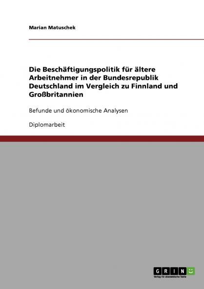 Die Beschäftigungspolitik für ältere Arbeitnehmer in der Bundesrepublik Deutschland im Vergleich zu Finnland und Großbritannien