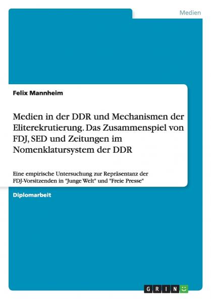 Medien in der DDR und Mechanismen der Eliterekrutierung. Das Zusammenspiel von FDJ SED und Zeitungen im Nomenklatursystem der DDR