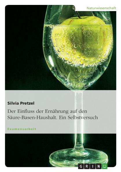 Der Einfluss der Ernährung auf den Säure-Basen-Haushalt. Ein Selbstversuch