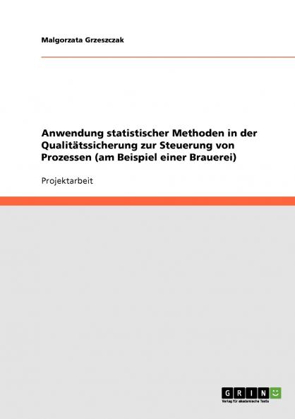 Anwendung statistischer Methoden in der Qualitätssicherung zur Steuerung von Prozessen (am Beispiel einer Brauerei)