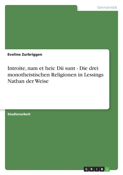 Introite nam et heic Dii sunt - Die drei monotheistischen Religionen in Lessings Nathan der Weise