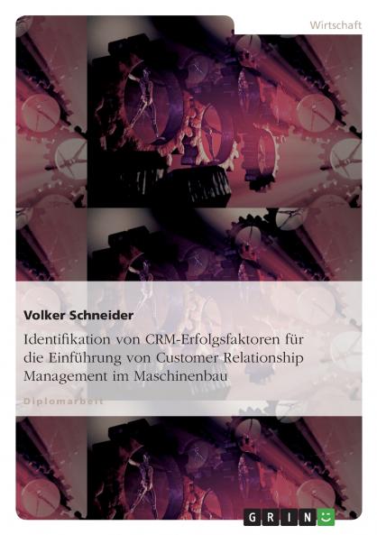 Identifikation von CRM-Erfolgsfaktoren für die Einführung von Customer Relationship Management im Maschinenbau