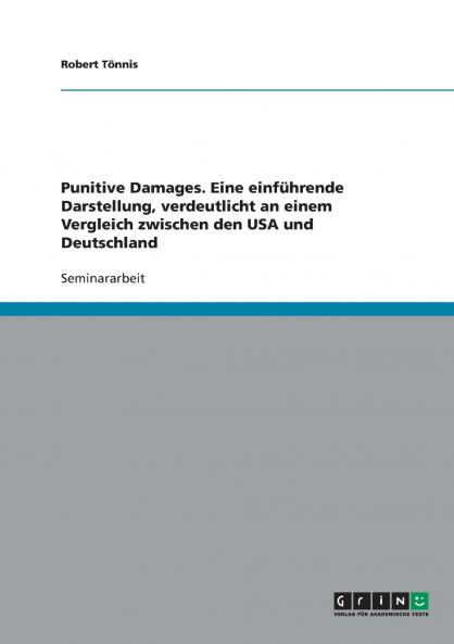 Punitive Damages. Eine einführende Darstellung verdeutlicht an einem Vergleich zwischen den USA und Deutschland