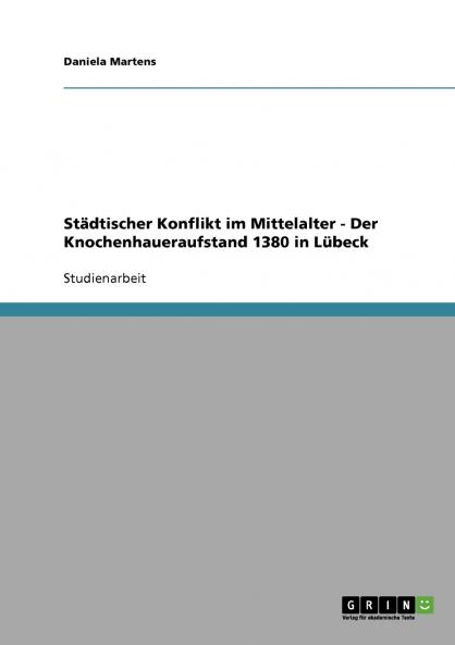 Städtischer Konflikt im Mittelalter - Der Knochenhaueraufstand 1380 in Lübeck