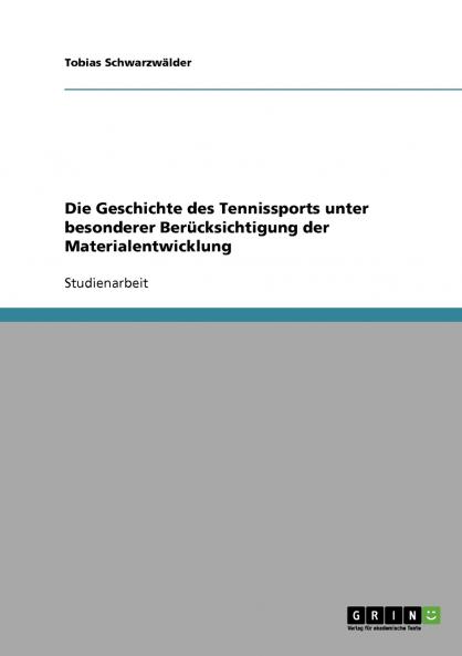 Die Geschichte des Tennissports unter besonderer Berücksichtigung der Materialentwicklung