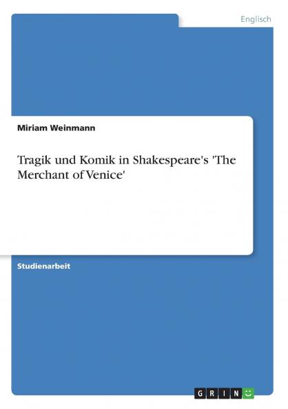 Tragik und Komik in Shakespeare's 'The Merchant of Venice'