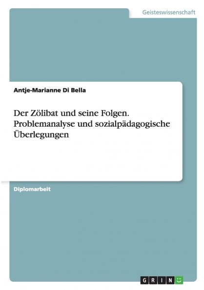 Der Zölibat und seine Folgen. Problemanalyse und sozialpädagogische Überlegungen