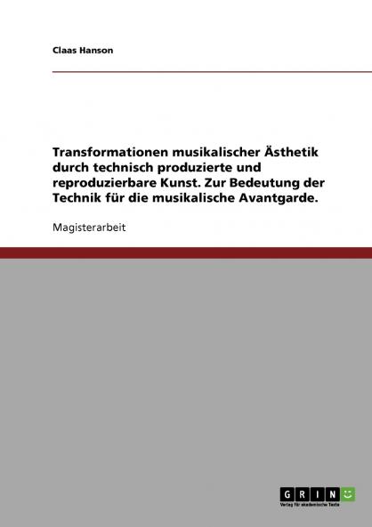 Technik und musikalische Avantgarde. Transformationen musikalischer Ästhetik durch technisch produzierte und reproduzierbare Kunst