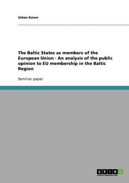 The Baltic States as members of the European Union - An analysis of the public opinion to EU membership in the Baltic Region