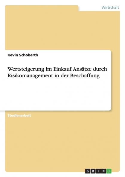 Wertsteigerung im Einkauf. Ansätze durch Risikomanagement in der Beschaffung