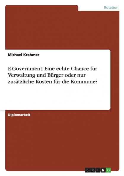 E-Government. Eine echte Chance für Verwaltung und Bürger oder nur zusätzliche Kosten für die Kommune?