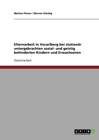 Elternarbeit in Vorarlberg bei stationär untergebrachten sozial- und geistig behinderten Kindern und Erwachsenen