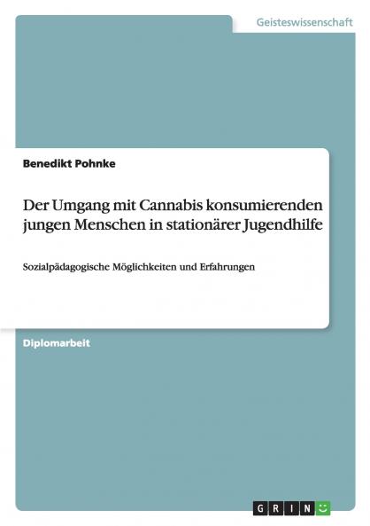 Der Umgang mit Cannabis konsumierenden jungen Menschen in stationärer Jugendhilfe