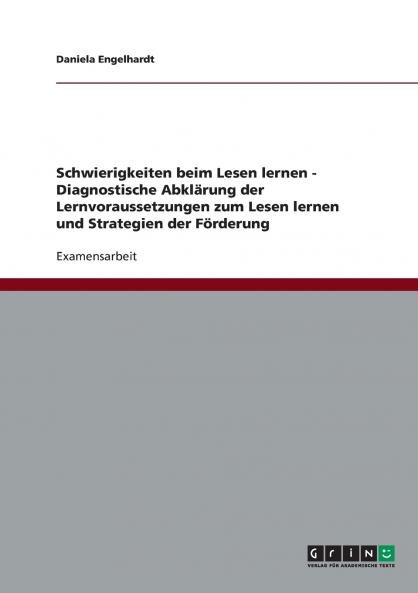 Schwierigkeiten beim Lesen lernen. Diagnostische Abklärung der Lernvoraussetzungen zum Lesen lernen und Strategien der Förderung