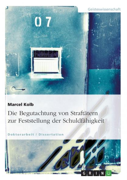 Die Begutachtung von Straftätern zur Feststellung der Schuldfähigkeit