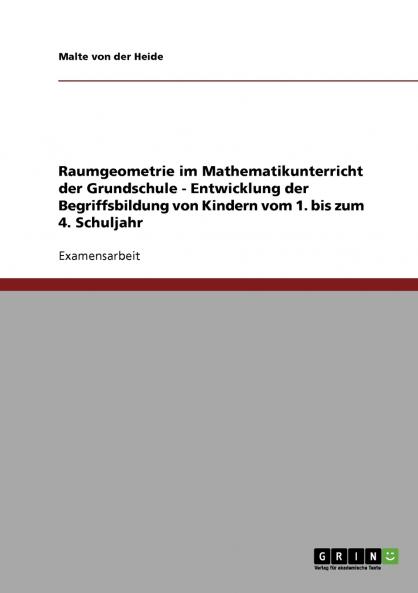Raumgeometrie im Mathematikunterricht der Grundschule. Entwicklung der Begriffsbildung von Kindern 1.-4. Klasse