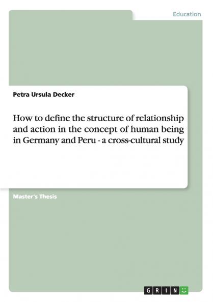How to define the structure of relationship and action in the concept of human being in Germany and Peru - a cross-cultural study