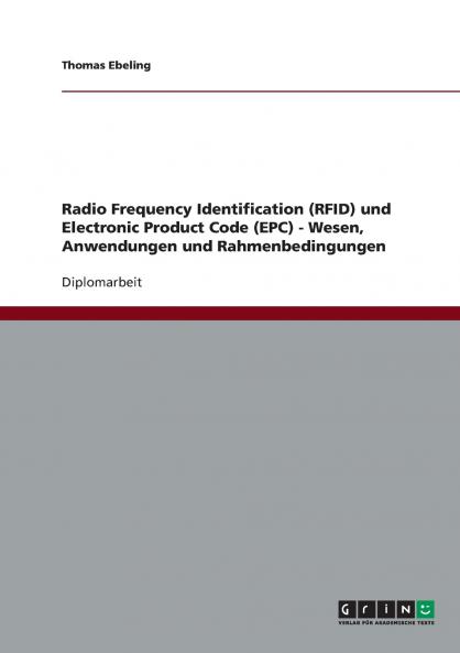 Radio Frequency Identification (RFID) und Electronic Product Code (EPC) - Wesen Anwendungen und Rahmenbedingungen