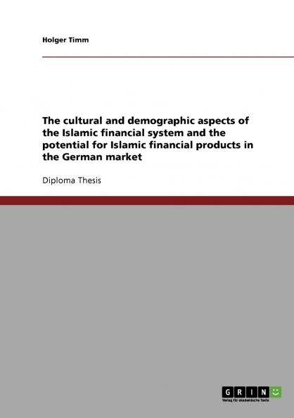 The cultural and demographic aspects of the Islamic financial system and the potential for Islamic financial products in the German market