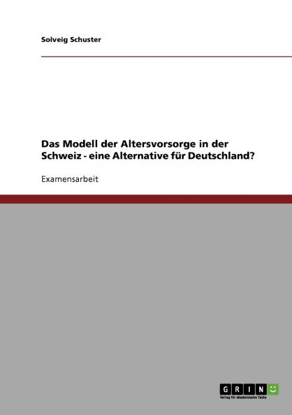 Das Modell der Altersvorsorge in der Schweiz - eine Alternative für Deutschland?