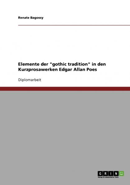 Elemente der gothic tradition in den Kurzprosawerken Edgar Allan Poes