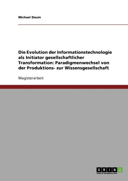 Die Evolution der Informationstechnologie als Initiator gesellschaftlicher Transformation