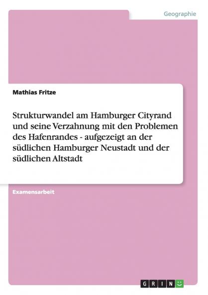 Strukturwandel am Hamburger Cityrand und seine Verzahnung mit den Problemen des Hafenrandes - aufgezeigt an der südlichen Hamburger Neustadt und der südlichen Altstadt