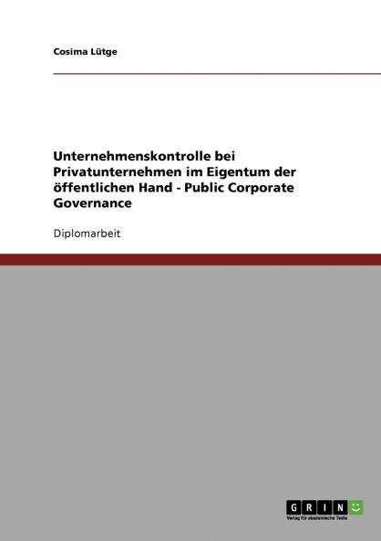 Public Corporate Governance. Unternehmenskontrolle bei Privatunternehmen im Eigentum der öffentlichen Hand