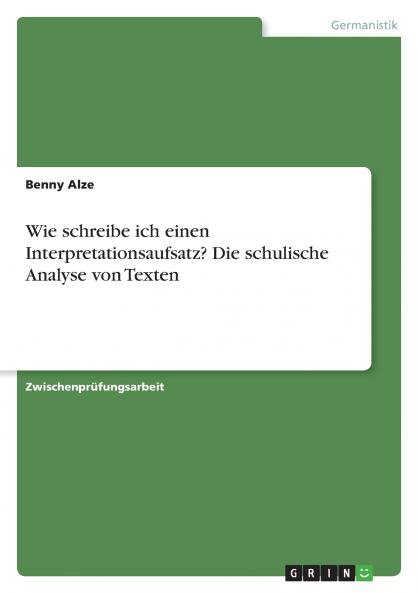 Wie schreibe ich einen Interpretationsaufsatz? Die schulische Analyse von Texten