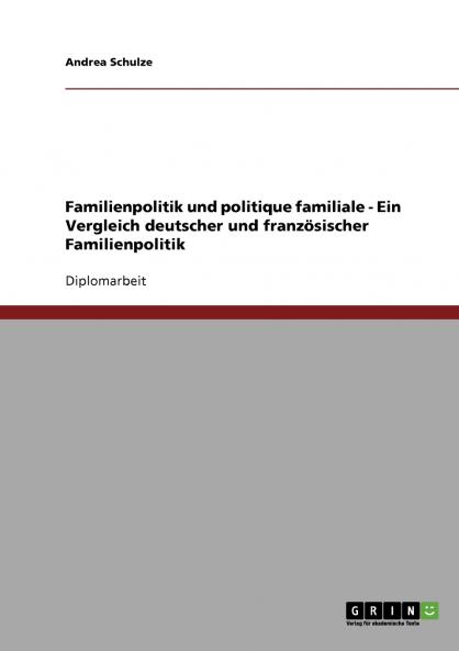 Familienpolitik und politique familiale. Deutsche und französische Familienpolitik im Vergleich