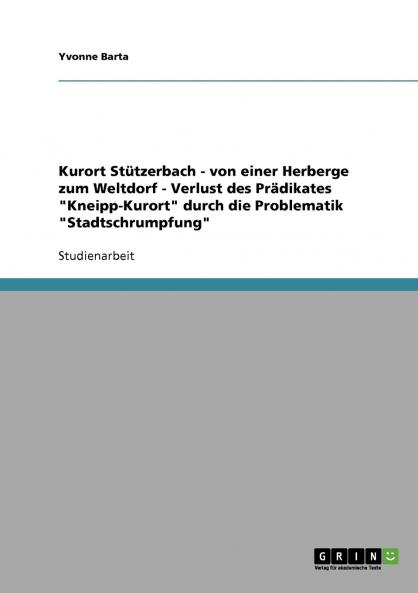 Kurort Stützerbach - von einer Herberge zum Weltdorf - Verlust des Prädikates Kneipp-Kurort durch die Problematik Stadtschrumpfung