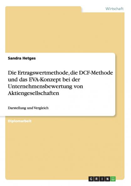 Die Ertragswertmethode die DCF-Methode und das EVA-Konzept bei der Unternehmensbewertung von Aktiengesellschaften