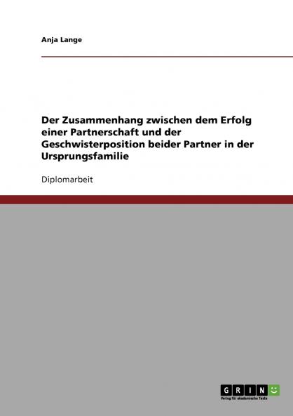 Der Zusammenhang zwischen dem Erfolg einer Partnerschaft und der Geschwisterposition beider Partner in der Ursprungsfamilie