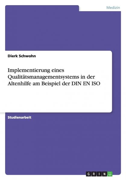 Implementierung eines Qualitätsmanagementsystems in der Altenhilfe am Beispiel der DIN EN ISO