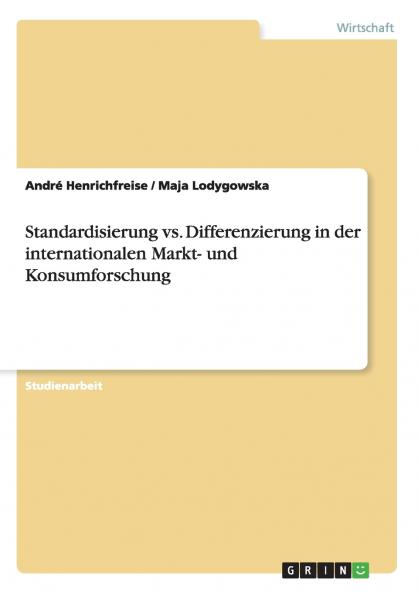 Standardisierung vs. Differenzierung in der internationalen Markt- und Konsumforschung