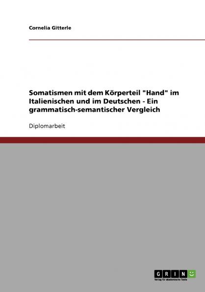 Somatismen mit dem Körperteil Hand im Italienischen und im Deutschen - Ein grammatisch-semantischer Vergleich