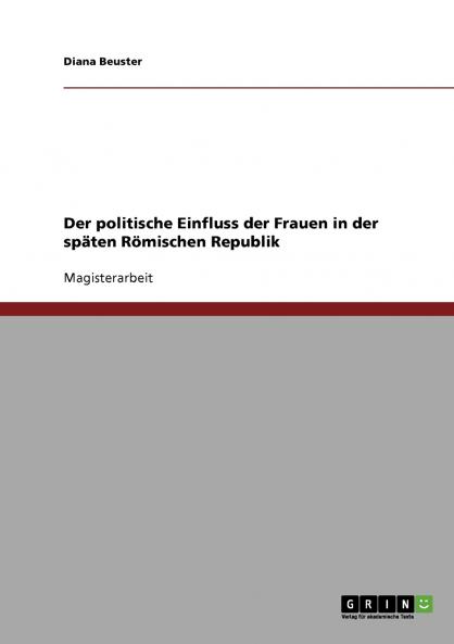 Der politische Einfluss der Frauen in der späten Römischen Republik