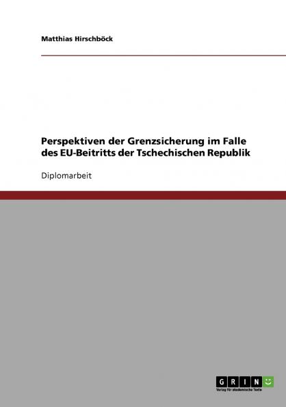 Perspektiven der Grenzsicherung im Falle des EU-Beitritts der Tschechischen Republik