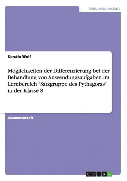Möglichkeiten der Differenzierung bei der Behandlung von Anwendungsaufgaben im Lernbereich Satzgruppe des Pythagoras in der Klasse 8
