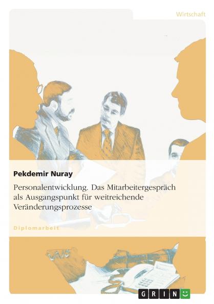 Personalentwicklung. Das Mitarbeitergespräch als Ausgangspunkt für weitreichende Veränderungsprozesse