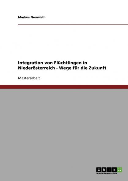 Integration von Flüchtlingen in Niederösterreich - Wege für die Zukunft