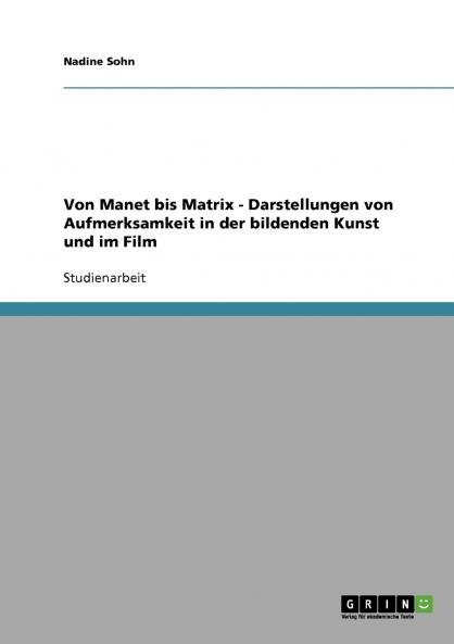 Von Manet bis Matrix - Darstellungen von Aufmerksamkeit in der bildenden Kunst und im Film