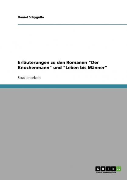 Erl��uterungen zu den Romanen Der Knochenmann und Leben bis M��nner