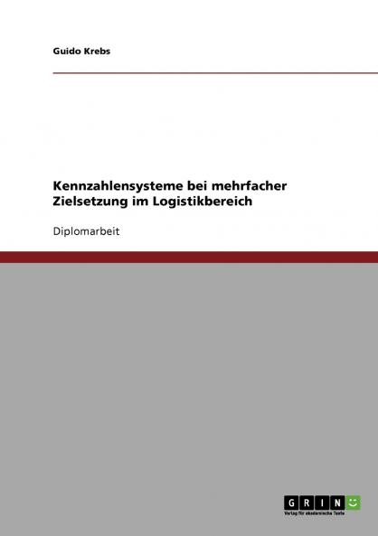 Kennzahlensysteme bei mehrfacher Zielsetzung im Logistikbereich