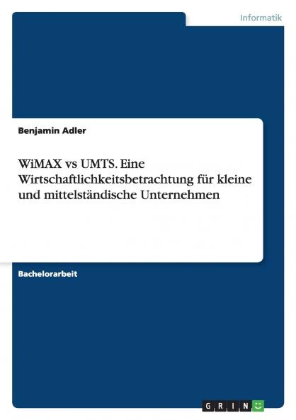 WiMAX vs UMTS. Eine Wirtschaftlichkeitsbetrachtung für kleine und mittelständische Unternehmen