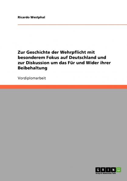 Zur Geschichte der Wehrpflicht mit besonderem Fokus auf Deutschland und zur Diskussion um das Für und Wider ihrer Beibehaltung