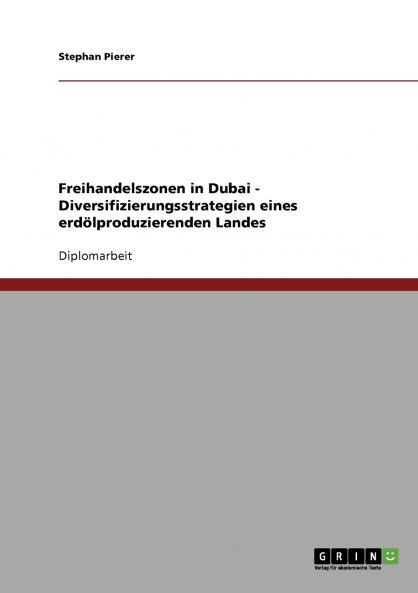 Freihandelszonen in Dubai. Diversifizierungsstrategien eines erdölproduzierenden Landes