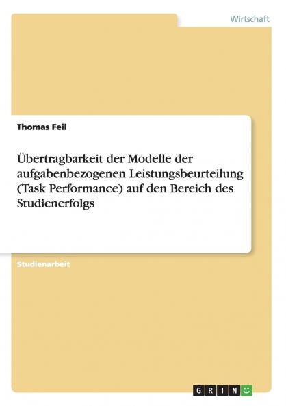 Übertragbarkeit der Modelle der aufgabenbezogenen Leistungsbeurteilung (Task Performance) auf den Bereich des Studienerfolgs