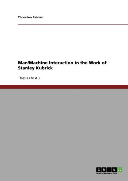 Man/Machine Interaction in the Work of Stanley Kubrick